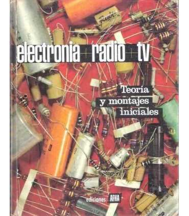 Electronia. Radio. TV. Tomo I. Teoría y montajes iniciales