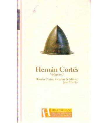 Hernán Cortés vol. I: Hernán Cortés, inventor de México