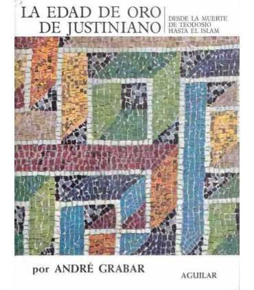 La Edad de Oro de Justiniano. Desde la muerte de Teodosio hasta el Islam