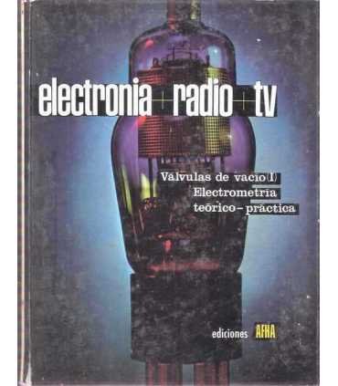 Electronia. Radio. TV. Tomo II. Válvulas de vacío I. Electrometría teórico-práctica