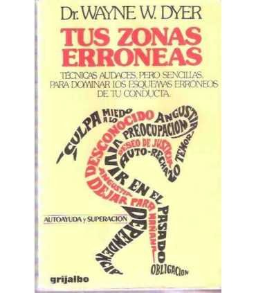Tus zonas erróneas. Técnicas audaces pero sencillas para dominar los esquemas erróneos de tu conducta.