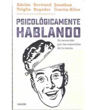 Psicológicamente hablando. Un recorrido por las maravillas de la mente.