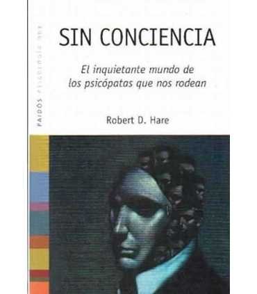 Sin conciencia el inquietante mundo de los psicópatas que nos rodean