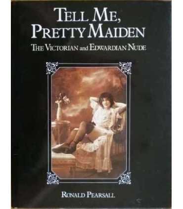 Tell Me, Pretty Maiden, The Victorian and Edwardian Nude