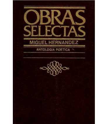 Obras Selectas Miguel Hernández. Antología poética
