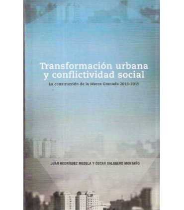 Transformación urbana y conflictividad social. La construcción de la Marca Granada 2013-2015
