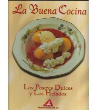 La buena Cocina. Los postres dulces y los helados.