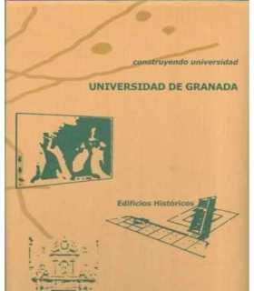 Construyendo Universidad. Universidad de Granada. Edificios Históricos y Edificios Contemporáneos.