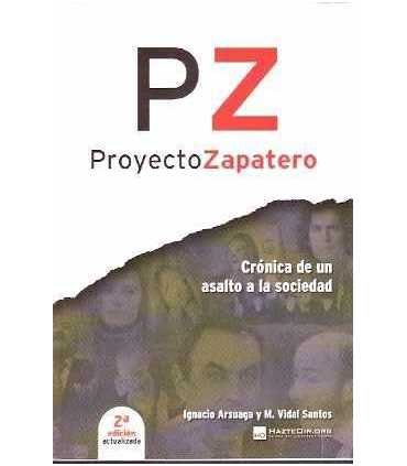 Proyecto Zapatero. Crónica de un asalto a la sociedad
