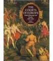 The Courts Of Europe: Politics, Patronage and Royalty, 1400-1800