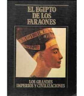 El Egipto de los Faraones. Los Grandes Imperios y Civilizaciones. Volumen 1