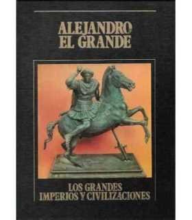 Alejandro el Grande. Los Grandes Imperios y Civilizaciones. Volumen 4