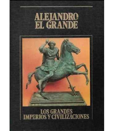 Alejandro el Grande. Los Grandes Imperios y Civilizaciones. Volumen 4