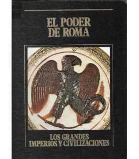 El poder de Roma. Los Grandes Imperios y Civilizaciones. Volumen 5