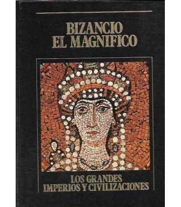 Bizancio el magnificio. Los Grandes Imperios y Civilizaciones. Volumen 6