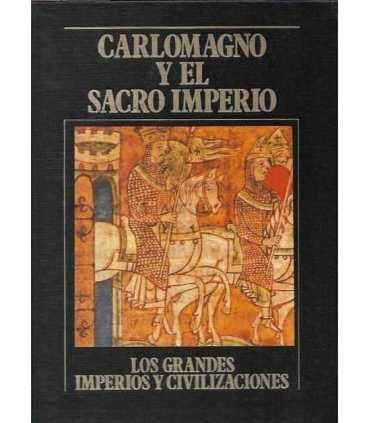 Carlomagno y el Sacro Imperio. Los Grandes Imperios y Civilizaciones. Volumen 7