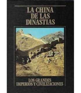 La China de las dinastías. Los Grandes Imperios y Civilizaciones. Volumen 9