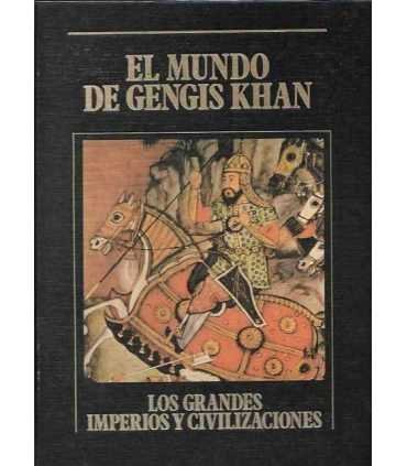 El mundo de Gengis Khan. Los Grandes Imperios y Civilizaciones. Volumen 13