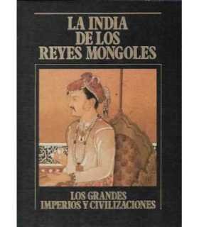 La India de los reyes mongoles. Los Grandes Imperios y Civilizaciones. Volumen 14