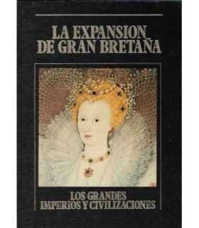La expansión de Gran Bretaña. Los Grandes Imperios y Civilizaciones. Volumen 19