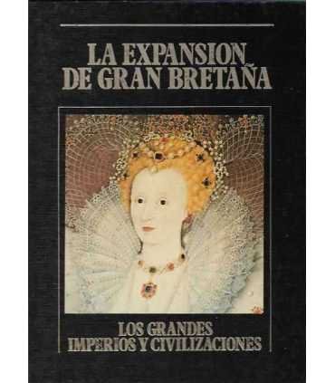 La expansión de Gran Bretaña. Los Grandes Imperios y Civilizaciones. Volumen 19