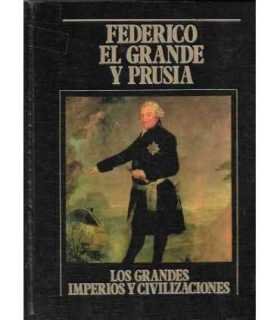 Federico el grande y Prusia. Los Grandes Imperios y Civilizaciones. Volumen 22
