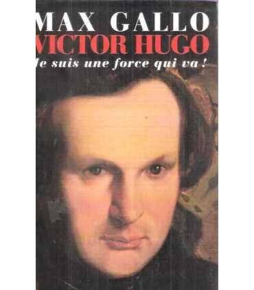 Victor Hugo, tome 1 : Je suis une force qui va !
