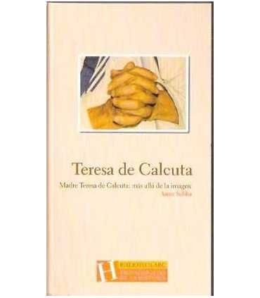 Teresa de Calcuta. Madre Teresa de Calcuta: más allá de la imagen