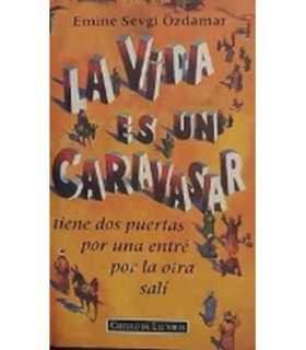 La vida es un caravasar. Tiene dos puertas por una entré por la otra salí