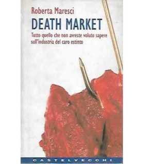 Death market. Tutto quello che non avreste voluto sapere sull'industria del caro estinto