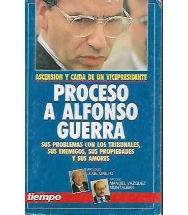 Ascensión y caída de un vicepresidente Proceso a Alfonso Guerra