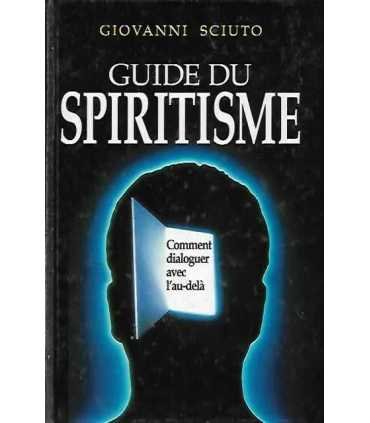 Guide du spiritisme : Comment dialoguer avec l'au-delà - Giovanni Sciuto