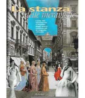 La stanza delle meraviglie. L'arte del commercio a Firenze:dagli sporti medioevali al negozio virtuale.