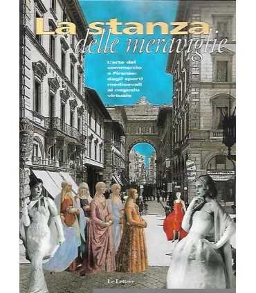 La stanza delle meraviglie. L'arte del commercio a Firenze:dagli sporti medioevali al negozio virtuale.