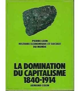 Histoire économique et sociale du monde, tome 4 : La domination du capitalisme 1840-1914