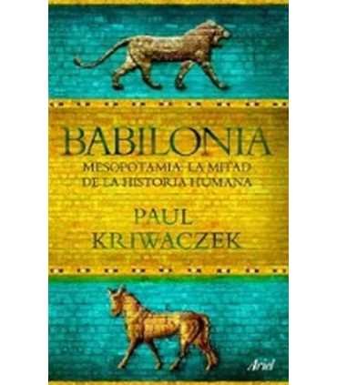 Babilonia. Mesopotamia: La mitad de la historia humana